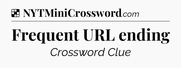 Solution: Frequent URL ending - NYT Crossword