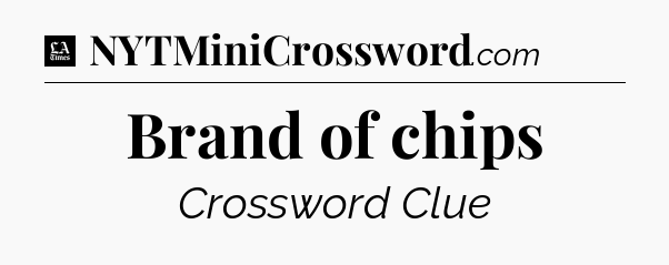 Brand of chips - LA Times Crossword
