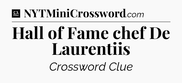 Hall of Fame chef De Laurentiis - LA Times Crossword