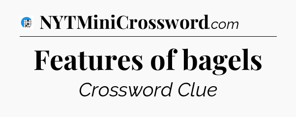 Features of bagels Crossword Clue