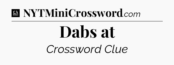 Dabs at - LA Times Crossword