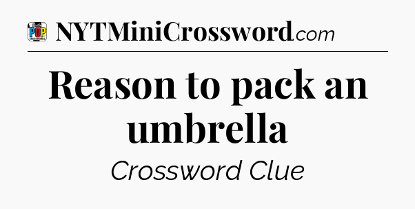 Reason to pack an umbrella Crossword Clue