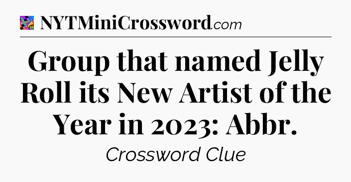 Group that named Jelly Roll its New Artist of the Year in 2023: Abbr Crossword Clue