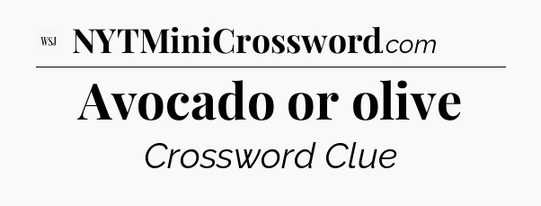 Avocado or olive - WSJ Crossword