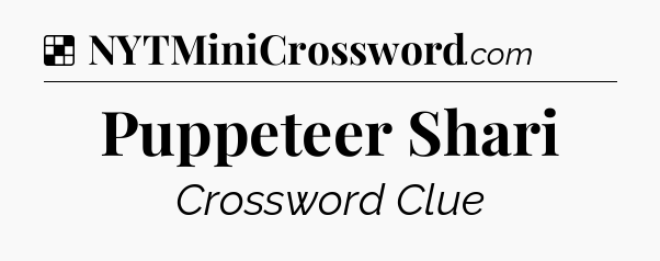 Solution: Puppeteer Shari - NYT Crossword