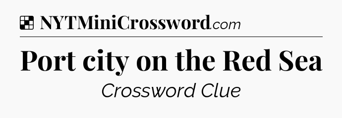 Solution: Port city on the Red Sea - NYT Crossword