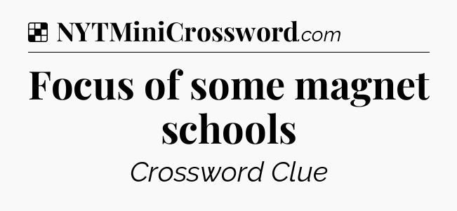 Solution: Focus of some magnet schools - NYT Crossword