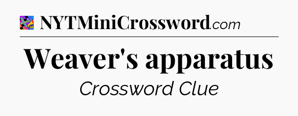 Weaver's apparatus Crossword Clue