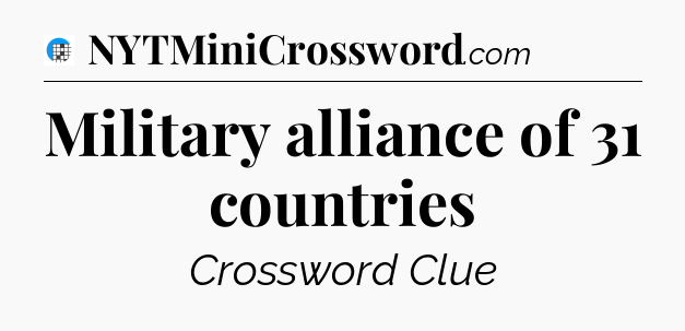 Military alliance of 31 countries Crossword Clue
