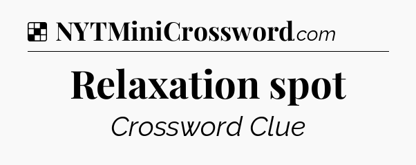 Solution: Relaxation spot - NYT Crossword
