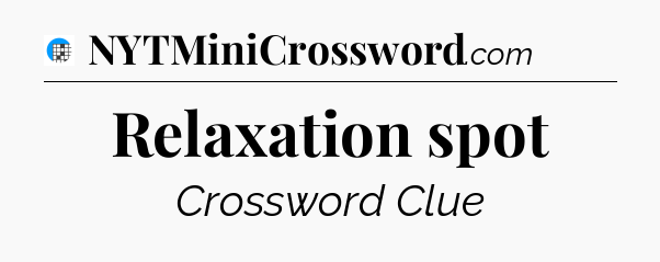 Relaxation spot Crossword Clue