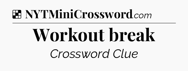 Solution: Workout break - NYT Crossword