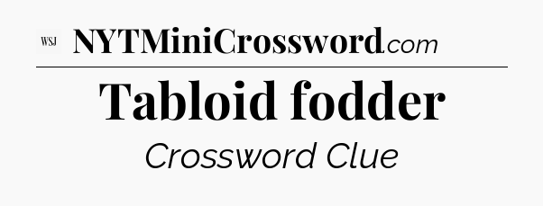Tabloid fodder - WSJ Crossword
