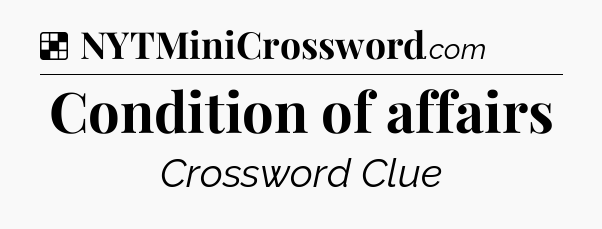 Solution: Condition of affairs - NYT Crossword
