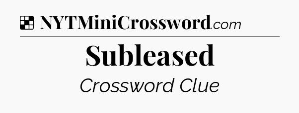 Solution: Subleased - NYT Crossword