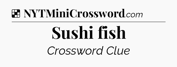 Solution: Sushi fish - NYT Crossword