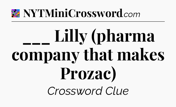 ___ Lilly (pharma company that makes Prozac) Crossword Clue