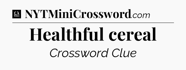 Healthful cereal - LA Times Crossword