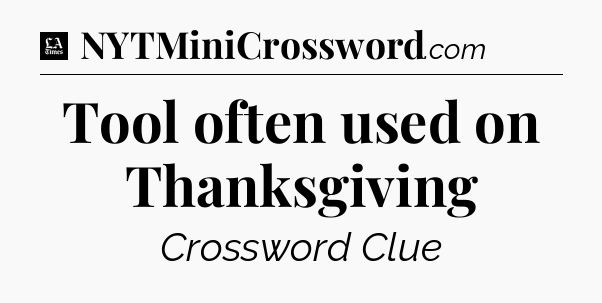 Tool often used on Thanksgiving - LA Times Crossword
