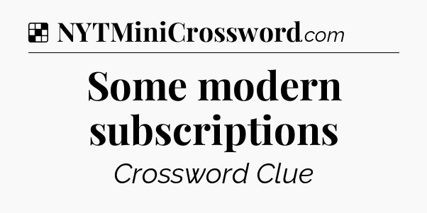 Solution: Some modern subscriptions - NYT Crossword