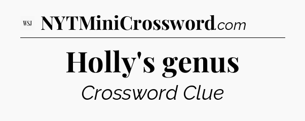 Holly's genus - WSJ Crossword