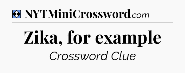 Solution: Zika, for example - NYT Mini Crossword