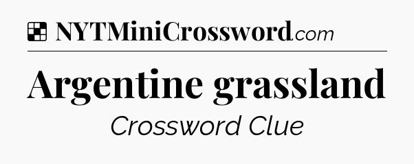Solution: Argentine grassland - NYT Crossword