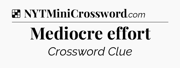 Solution: Mediocre effort - NYT Crossword