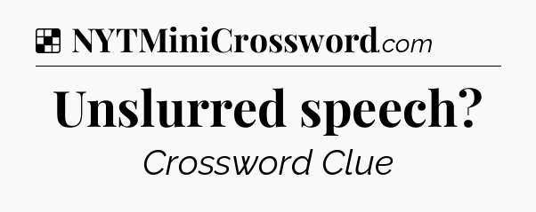 Solution: Unslurred speech - NYT Crossword