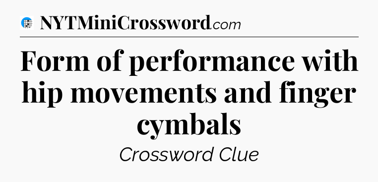 Form of performance with hip movements and finger cymbals Crossword Clue