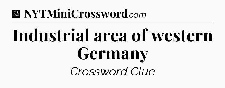 Industrial area of western Germany - LA Times Crossword