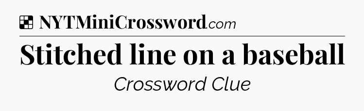 Solution: Stitched line on a baseball - NYT Crossword