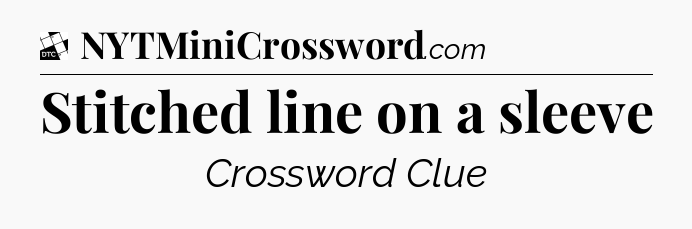 Stitched line on a sleeve - Daily Themed Classic Crossword