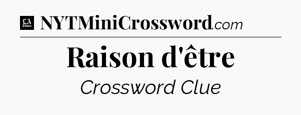 Raison d'être - LA Times Crossword