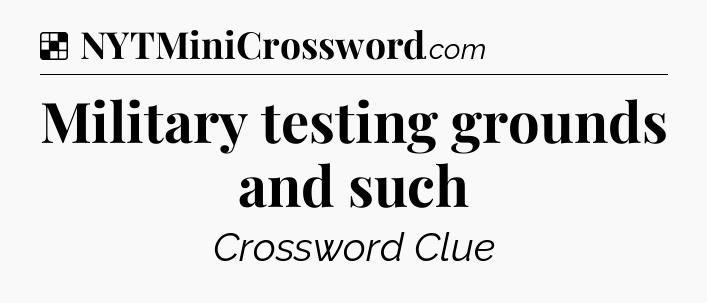 Solution: Military testing grounds and such - NYT Crossword
