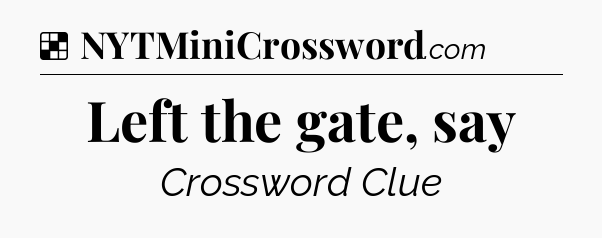 Solution: Left the gate, say - NYT Crossword