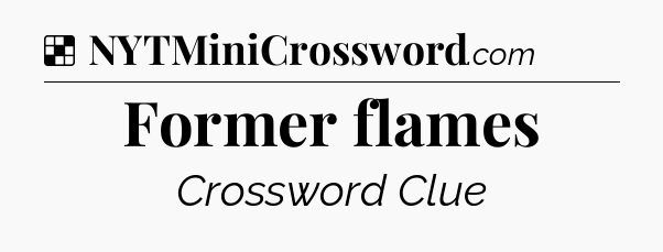 Solution: Former flames - NYT Crossword