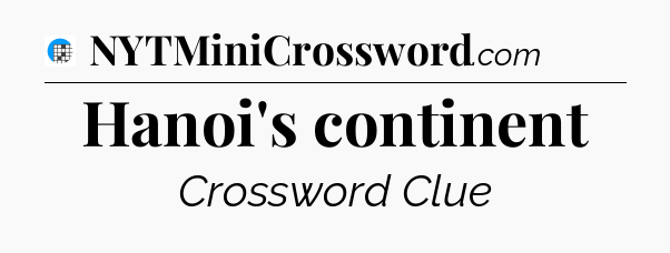 Hanoi's continent Crossword Clue