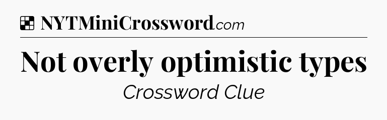 Solution: Not overly optimistic types - NYT Crossword