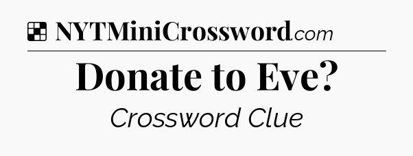 Solution: Donate to Eve - NYT Crossword