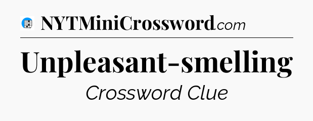 Unpleasant-smelling Crossword Clue