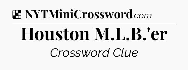 Solution: Houston M.L.B.'er - NYT Crossword
