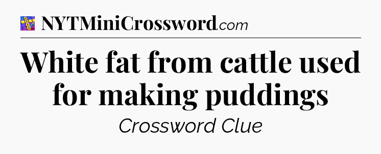 White fat from cattle used for making puddings Codycross