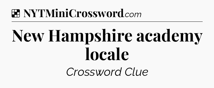 Solution: New Hampshire academy locale - NYT Crossword