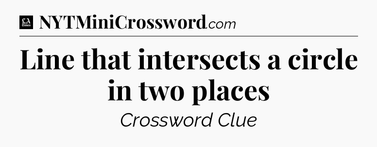 Line that intersects a circle in two places - LA Times Crossword