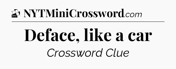 Deface, like a car - Daily Themed Classic Crossword