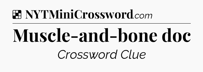 Solution: Muscle-and-bone doc - NYT Crossword