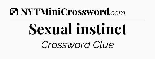 Solution: Sexual instinct - NYT Crossword