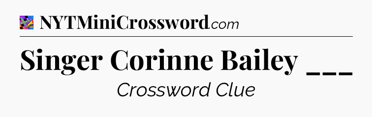 Singer Corinne Bailey ___ Crossword Clue