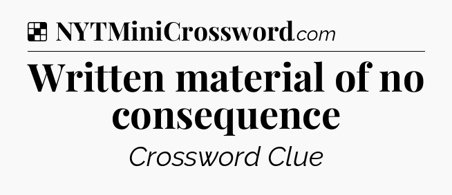 Solution: Written material of no consequence - NYT Crossword